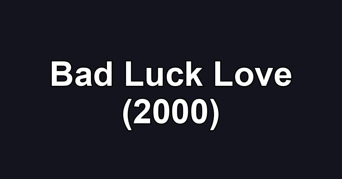 Bad Luck Love (2000)