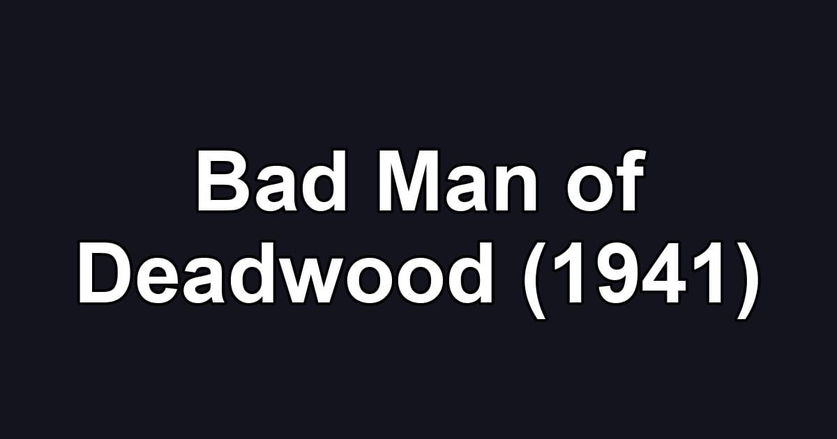 Bad Man of Deadwood (1941)