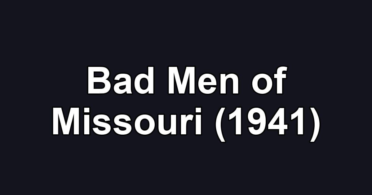 Bad Men of Missouri (1941)