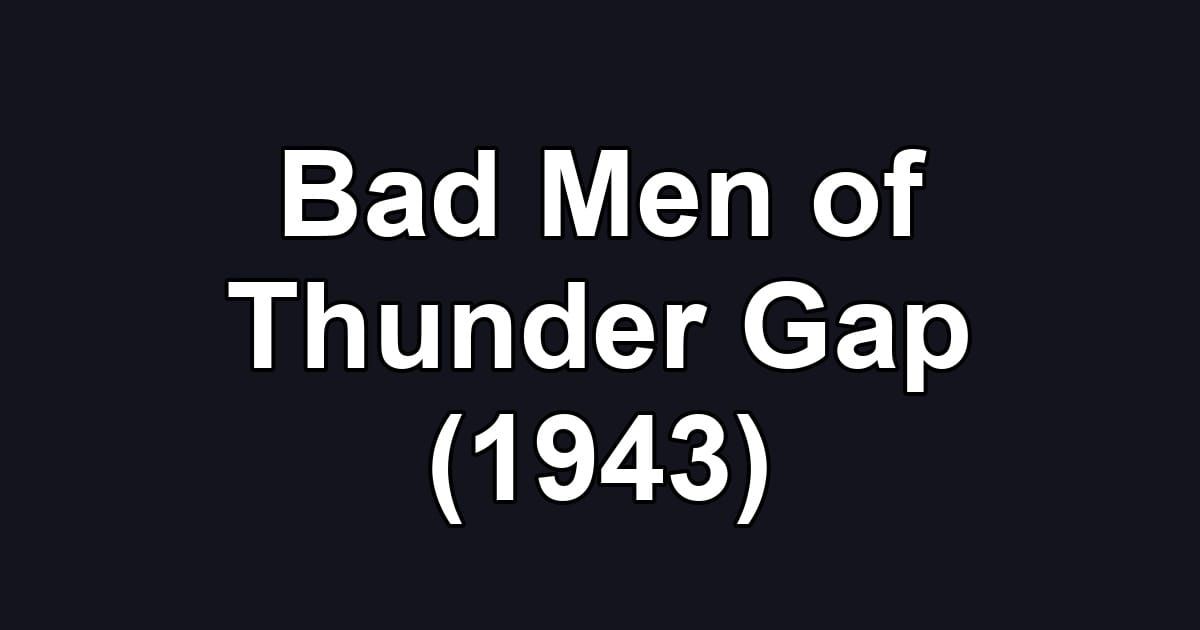 Bad Men of Thunder Gap (1943)