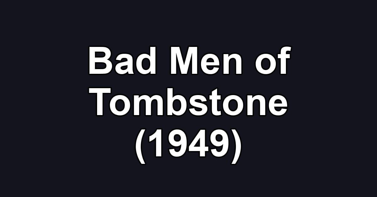 Bad Men of Tombstone (1949)