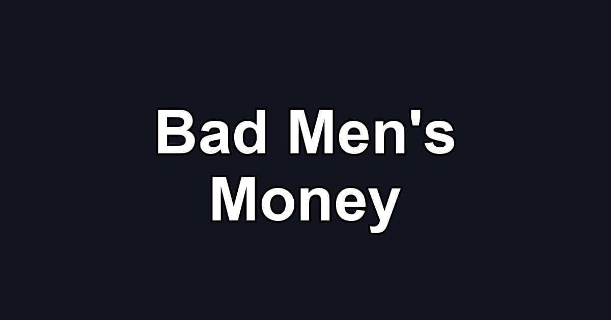 Bad Men's Money