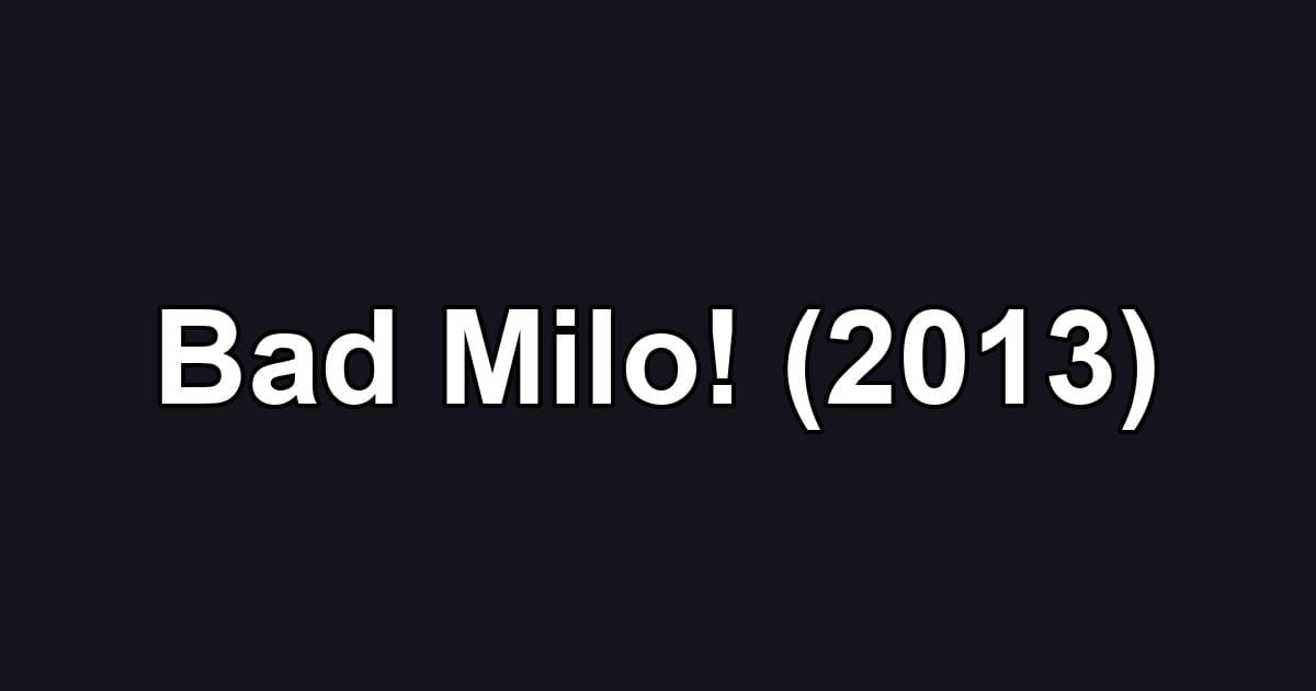 Bad Milo! (2013)