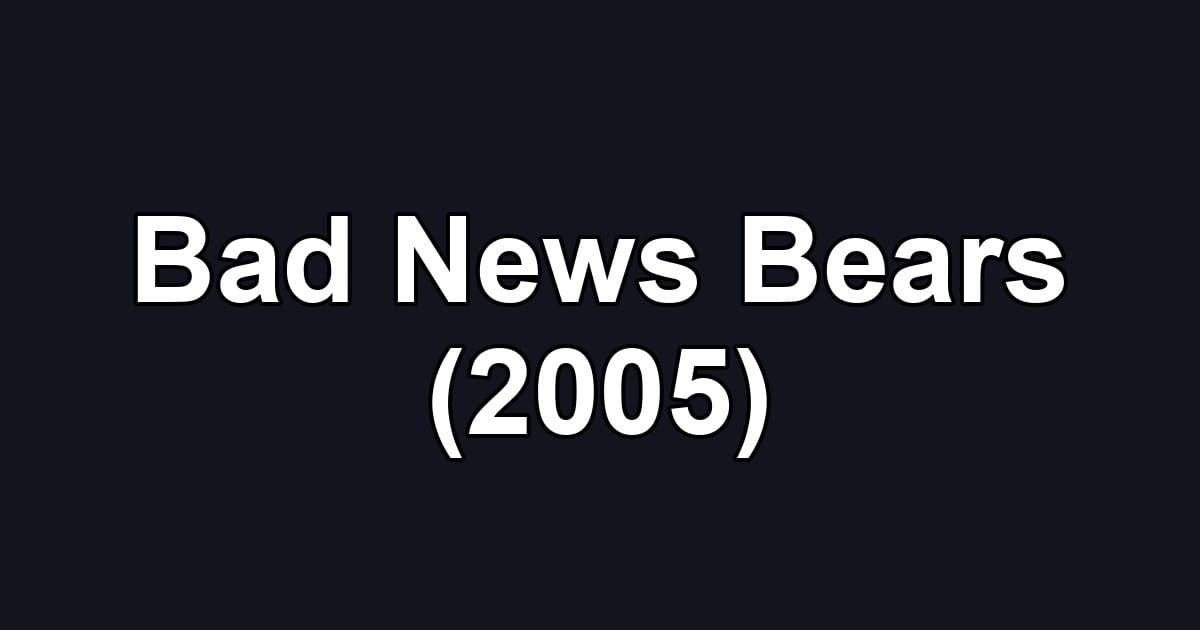 Bad News Bears (2005)