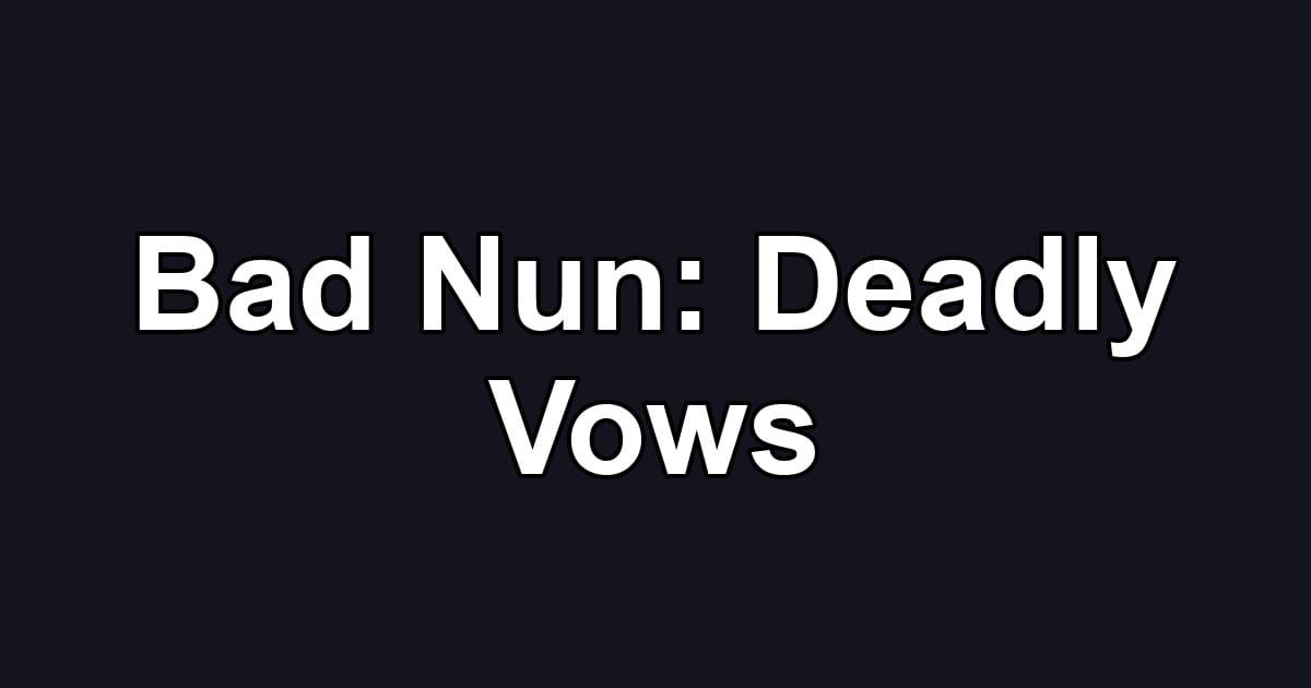 Bad Nun: Deadly Vows