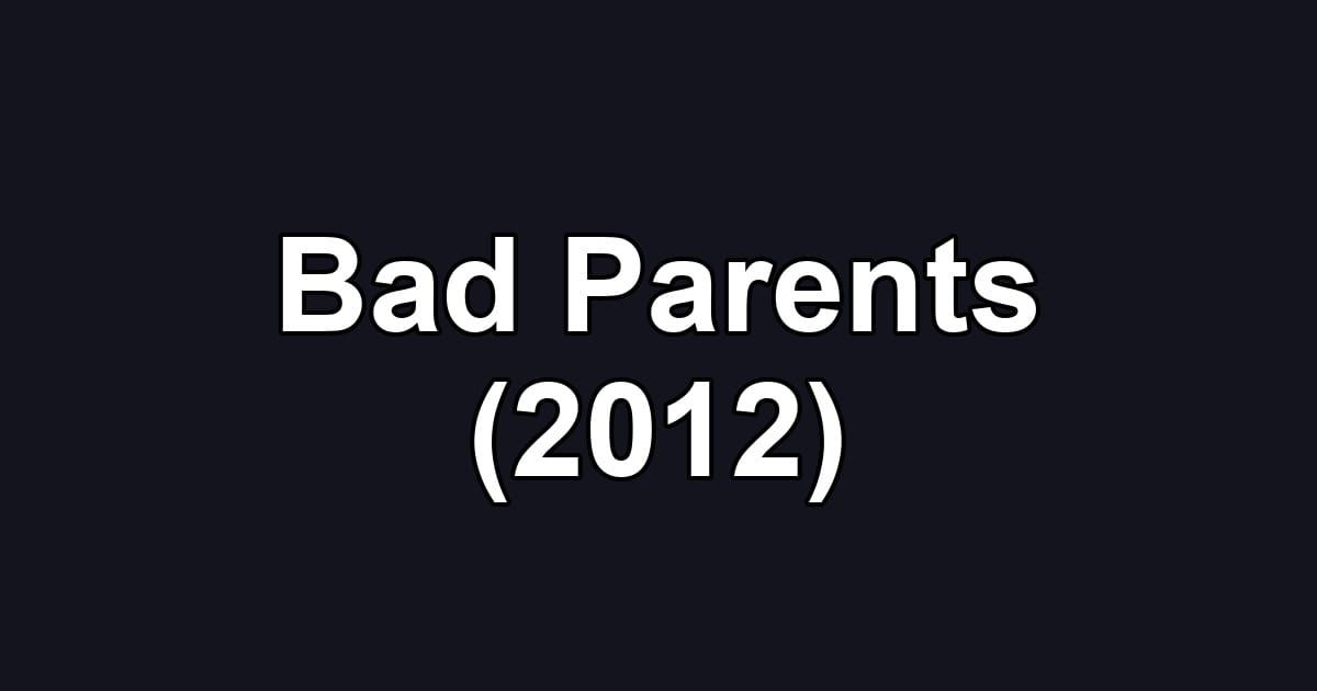 Bad Parents (2012)