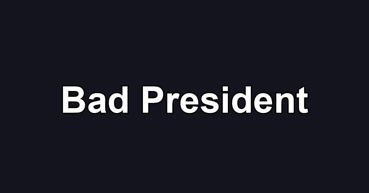 Bad President