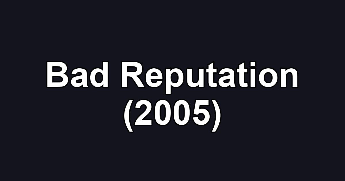 Bad Reputation (2005)