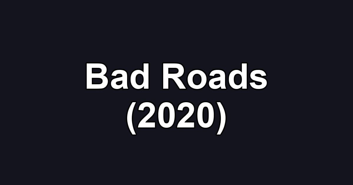 Bad Roads (2020)