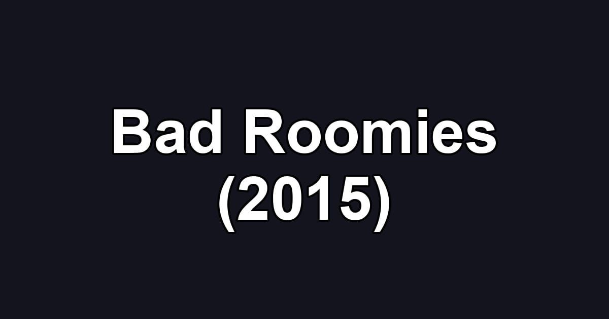 Bad Roomies (2015)