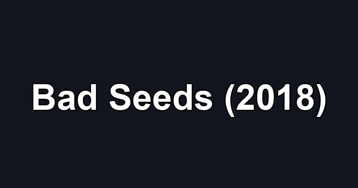 Bad Seeds (2018)