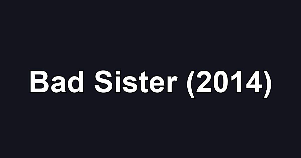 Bad Sister (2014)
