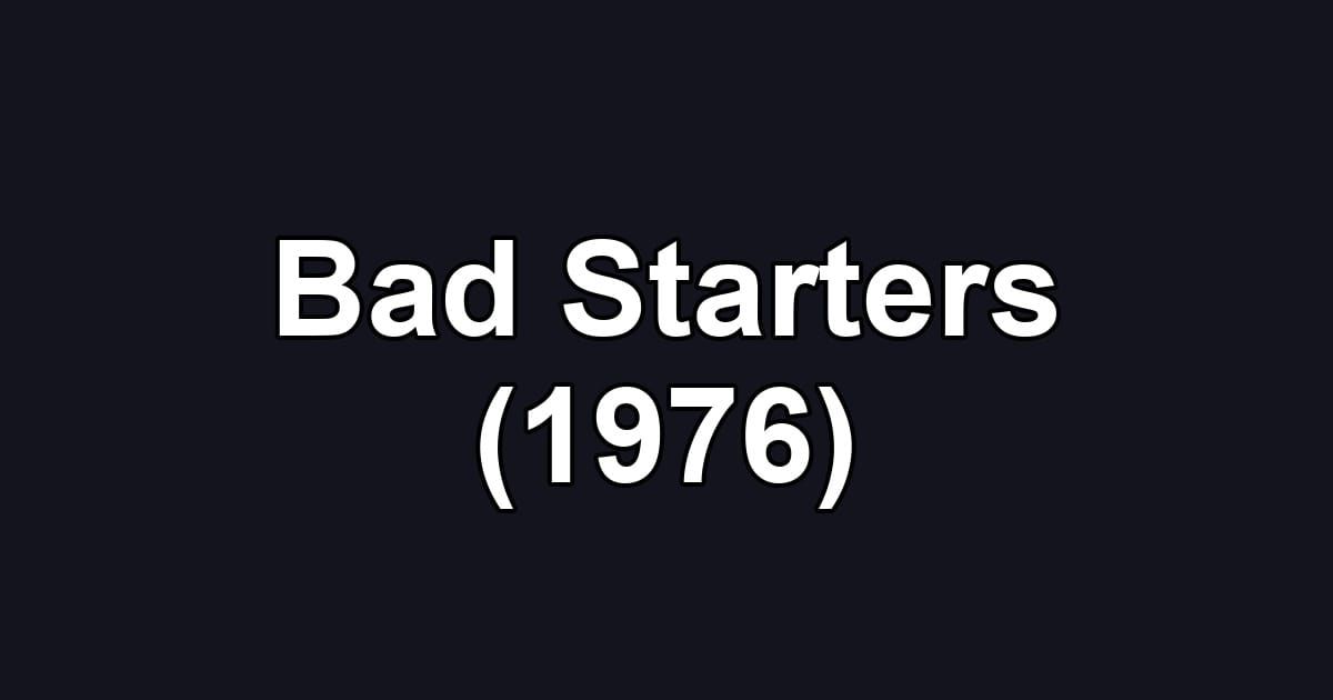Bad Starters (1976)
