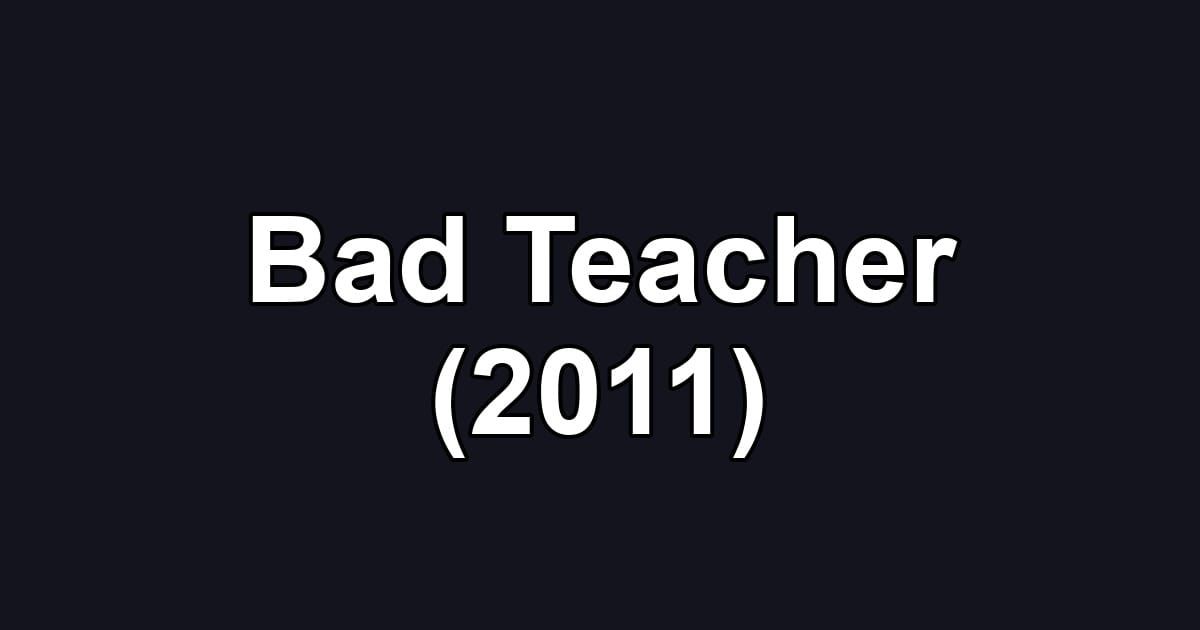Bad Teacher (2011)