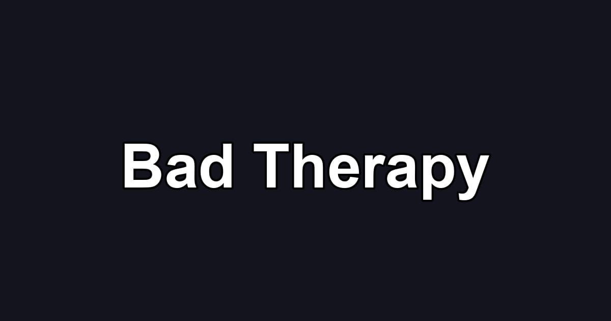 Bad Therapy