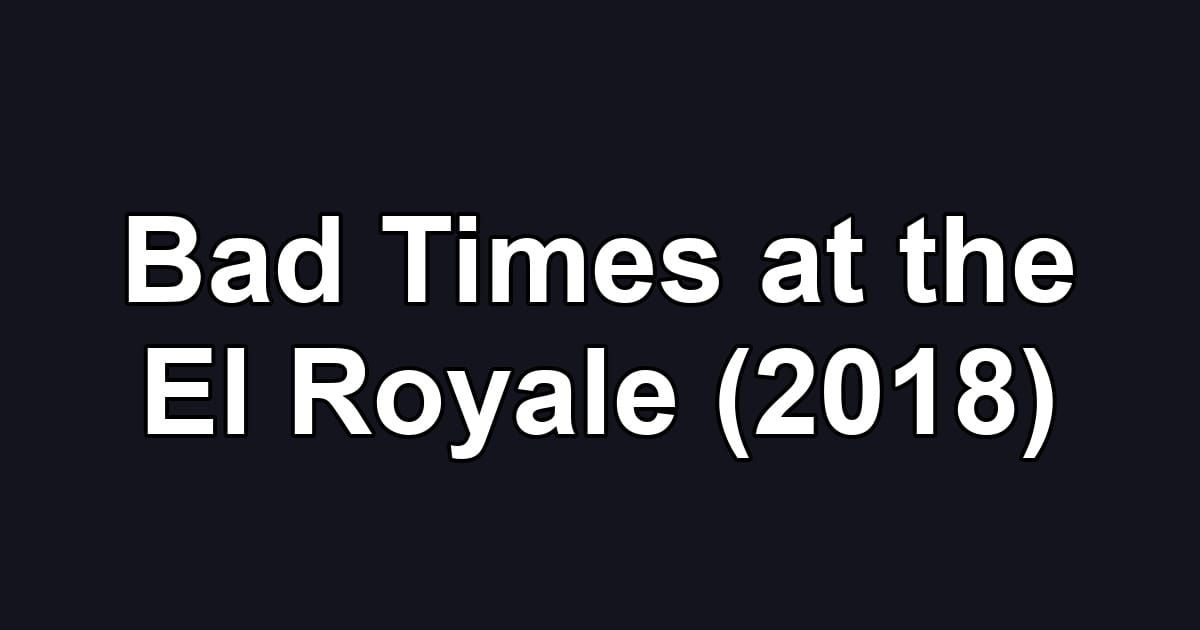 Bad Times at the El Royale (2018)
