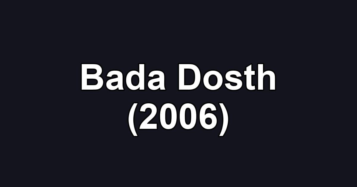 Bada Dosth (2006)