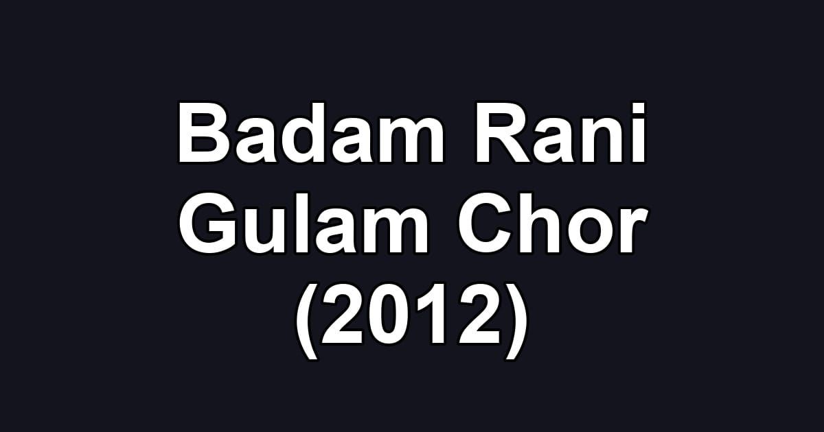 Badam Rani Gulam Chor (2012)