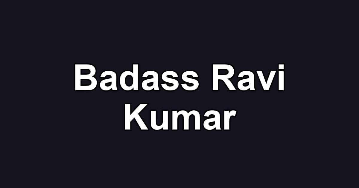 Badass Ravi Kumar
