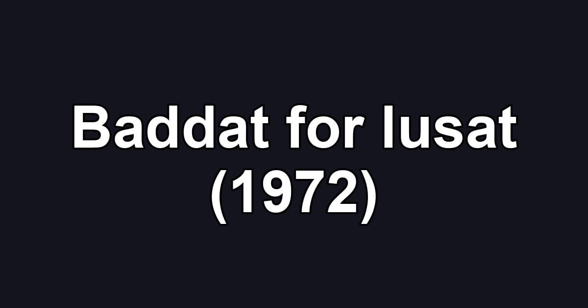 Baddat for lusat (1972)