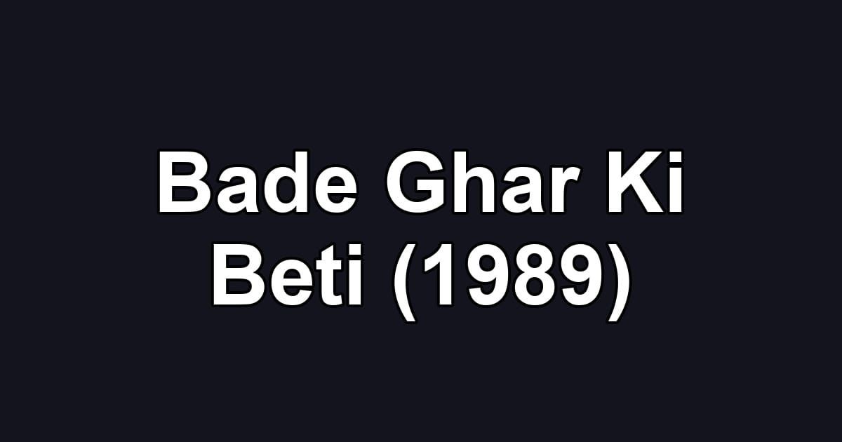 Bade Ghar Ki Beti (1989)