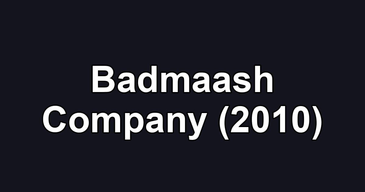 Badmaash Company (2010)
