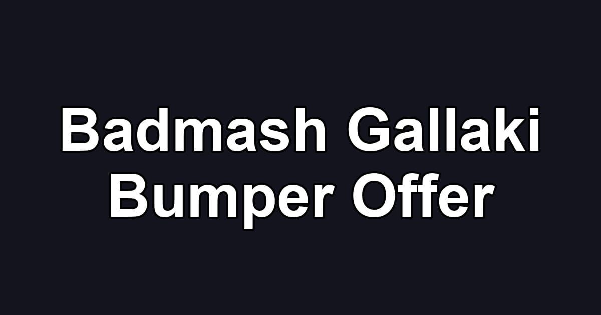 Badmash Gallaki Bumper Offer