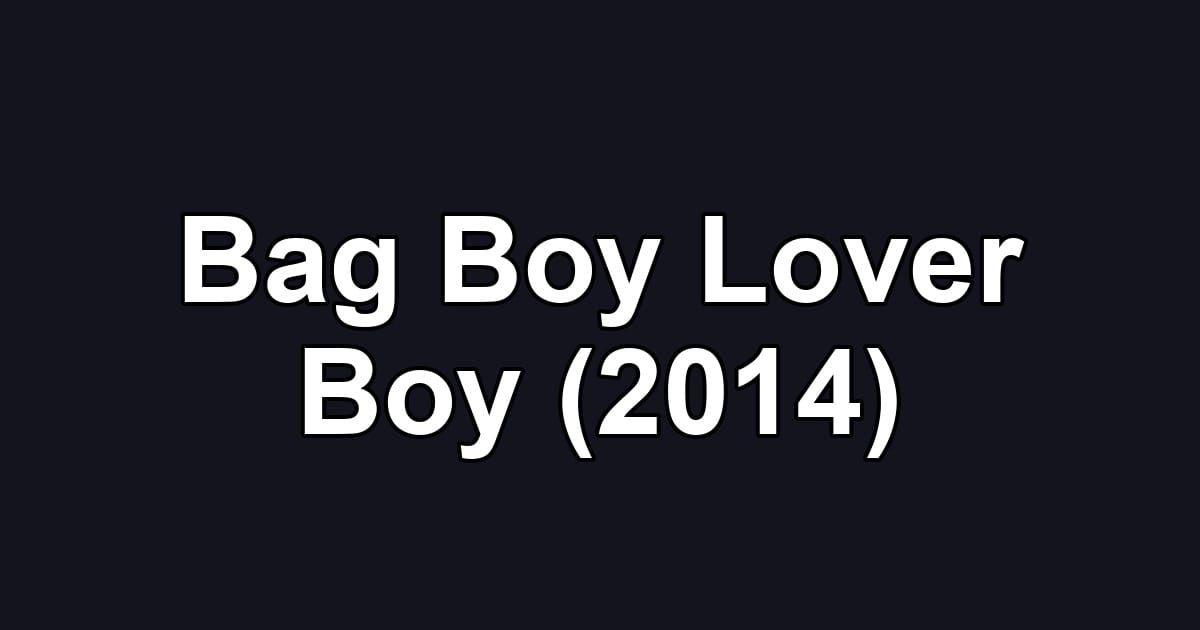 Bag Boy Lover Boy (2014)