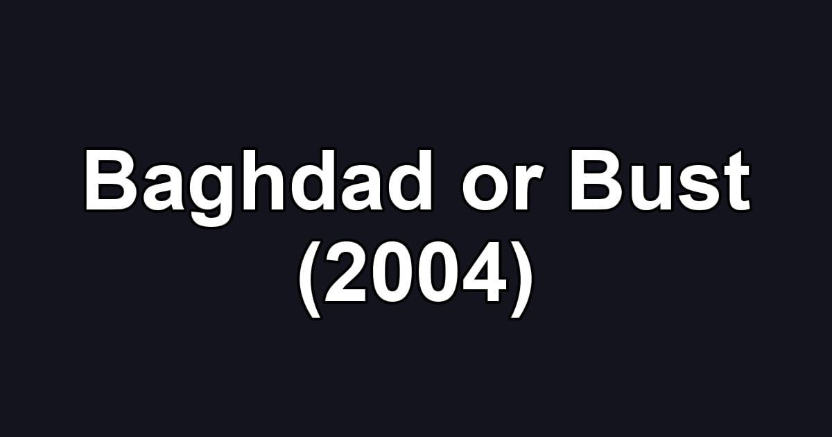 Baghdad or Bust (2004)