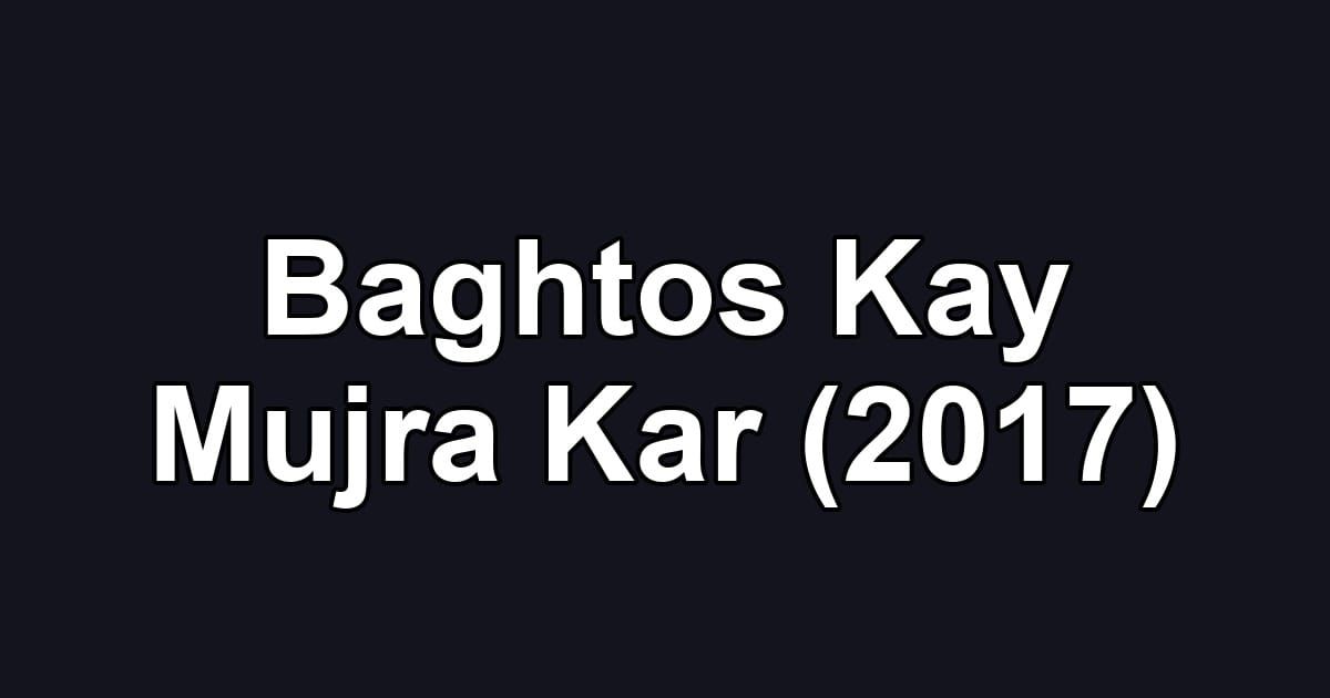Baghtos Kay Mujra Kar (2017)