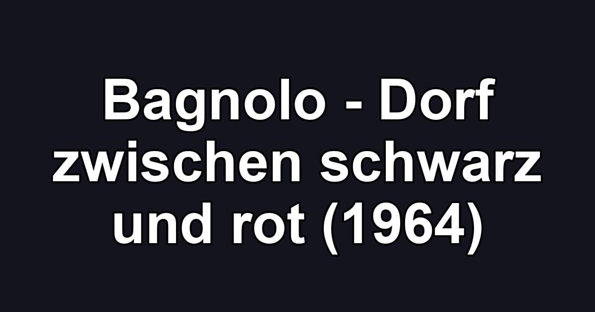 Bagnolo - Dorf zwischen schwarz und rot (1964)