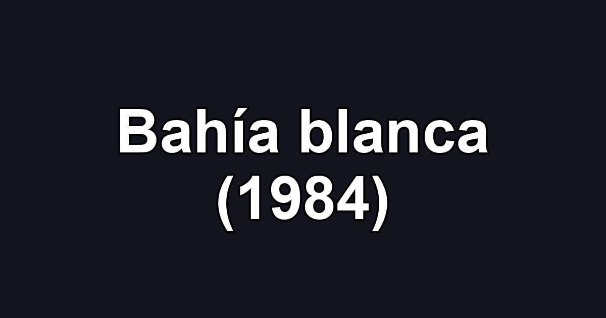 Bahía blanca (1984)