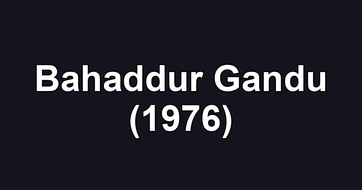 Bahaddur Gandu (1976)