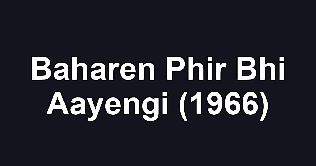 Baharen Phir Bhi Aayengi (1966)