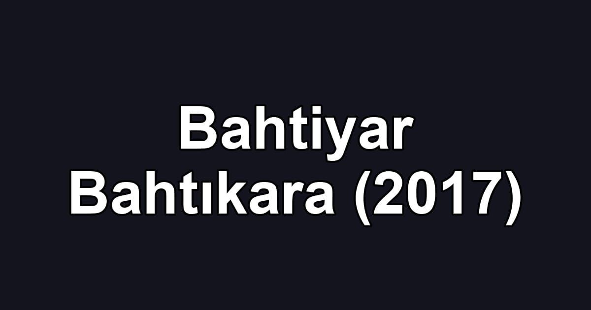 Bahtiyar Bahtıkara (2017)