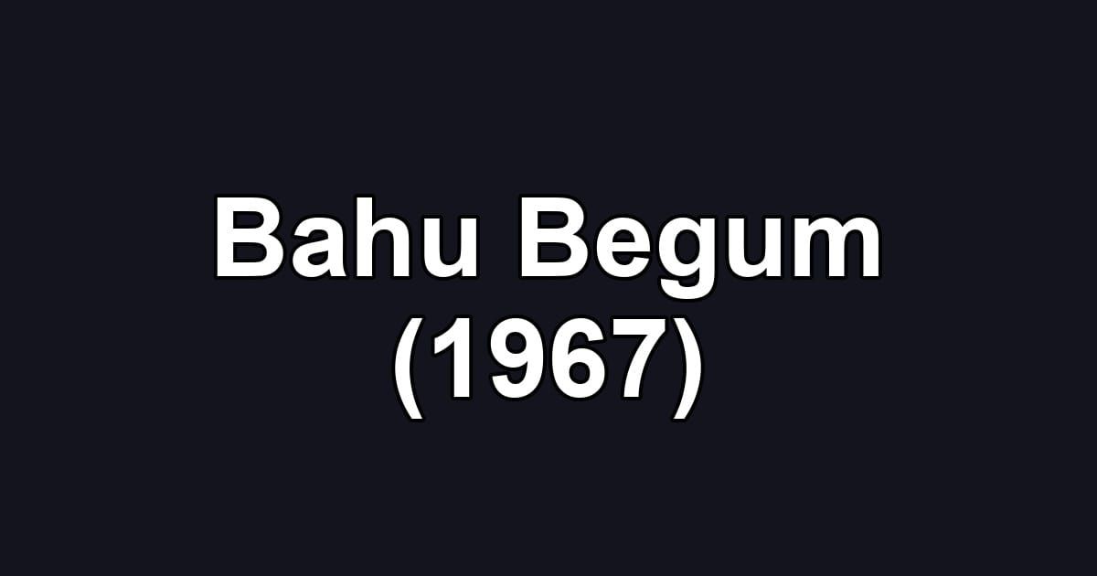 Bahu Begum (1967)