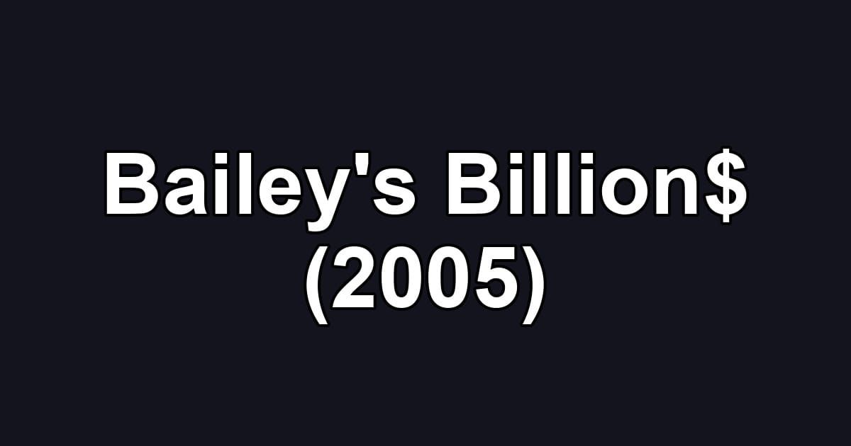 Bailey's Billion$ (2005)