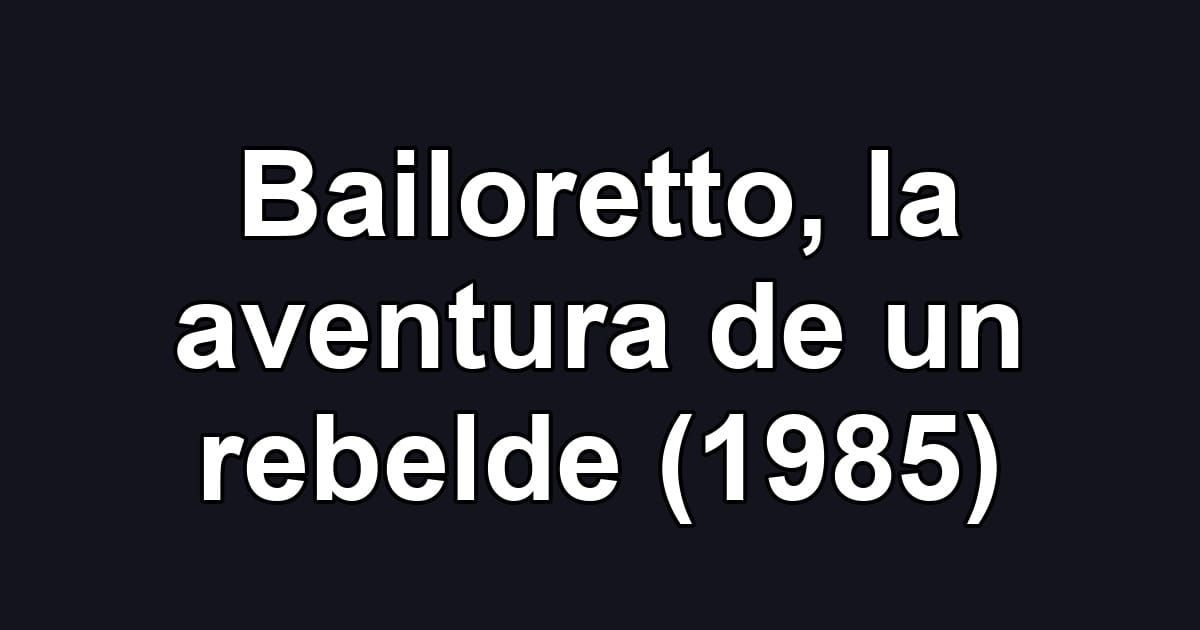 Bailoretto, la aventura de un rebelde (1985)