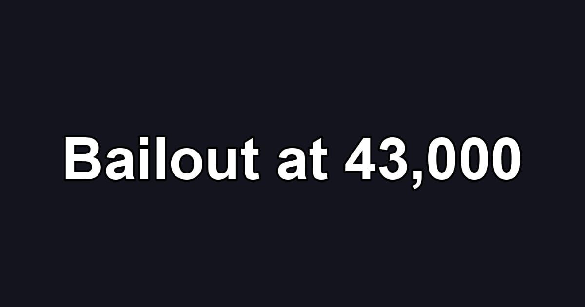 Bailout at 43,000