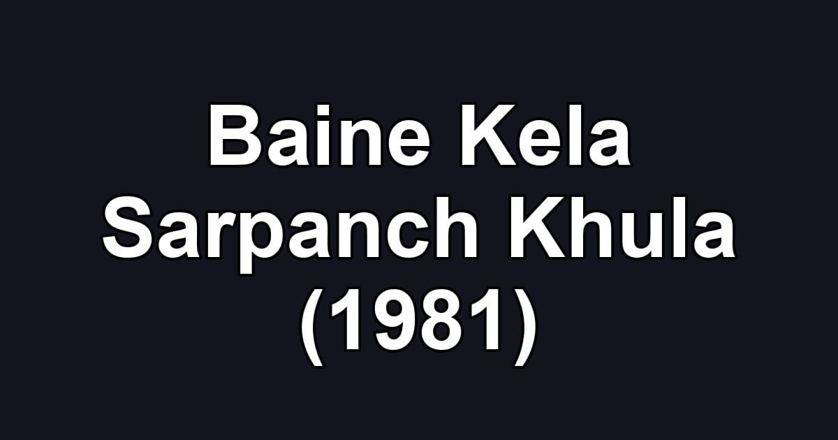 Baine Kela Sarpanch Khula (1981)