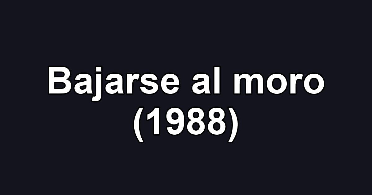 Bajarse al moro (1988)