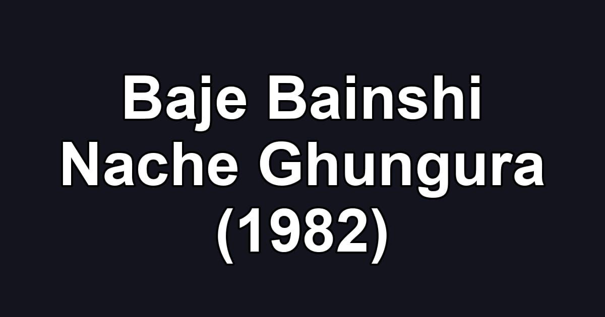 Baje Bainshi Nache Ghungura (1982)