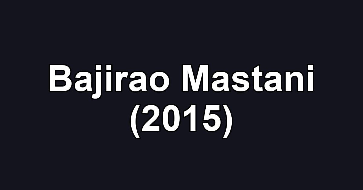 Bajirao Mastani (2015)