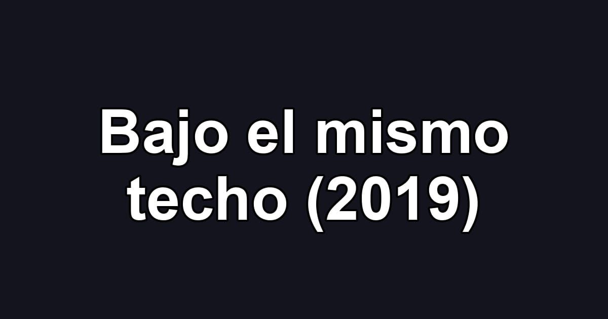 Bajo el mismo techo (2019)