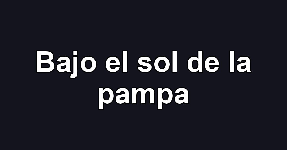 Bajo el sol de la pampa