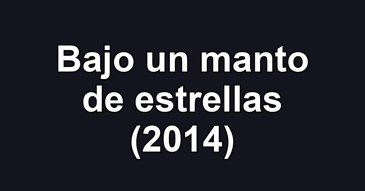Bajo un manto de estrellas (2014)