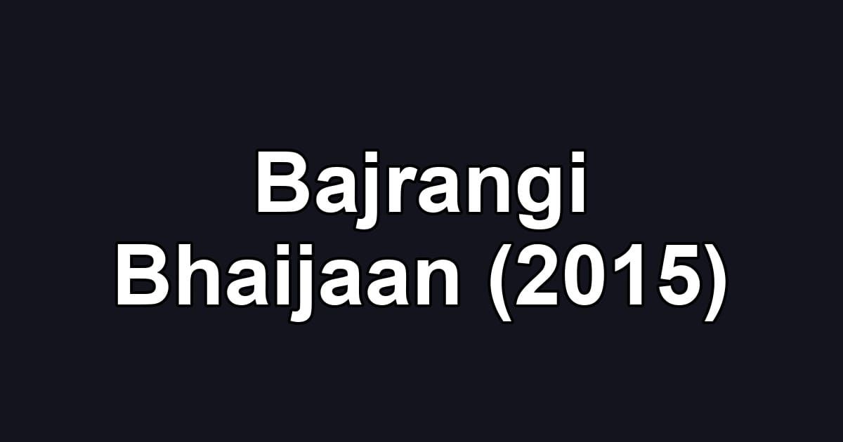 Bajrangi Bhaijaan (2015)