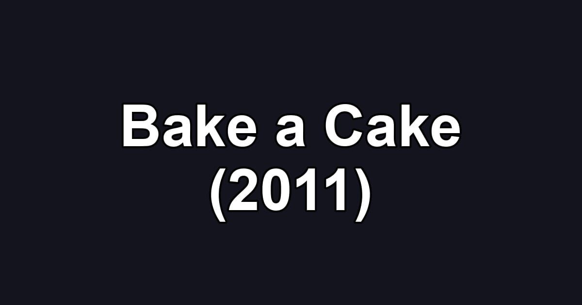 Bake a Cake (2011)