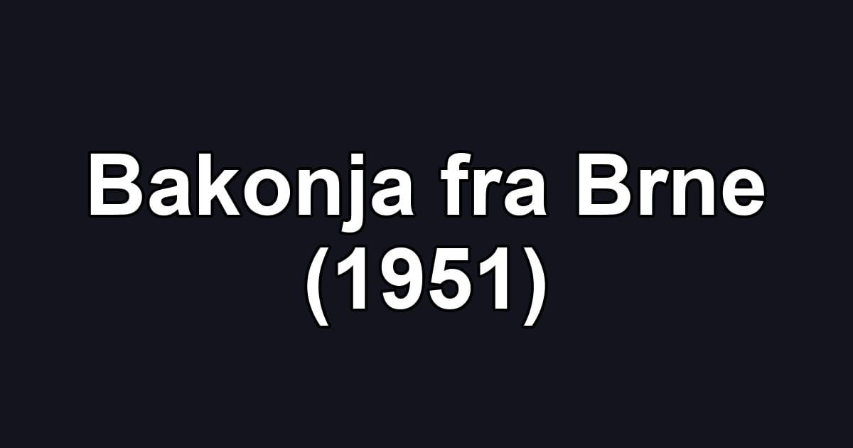Bakonja fra Brne (1951)