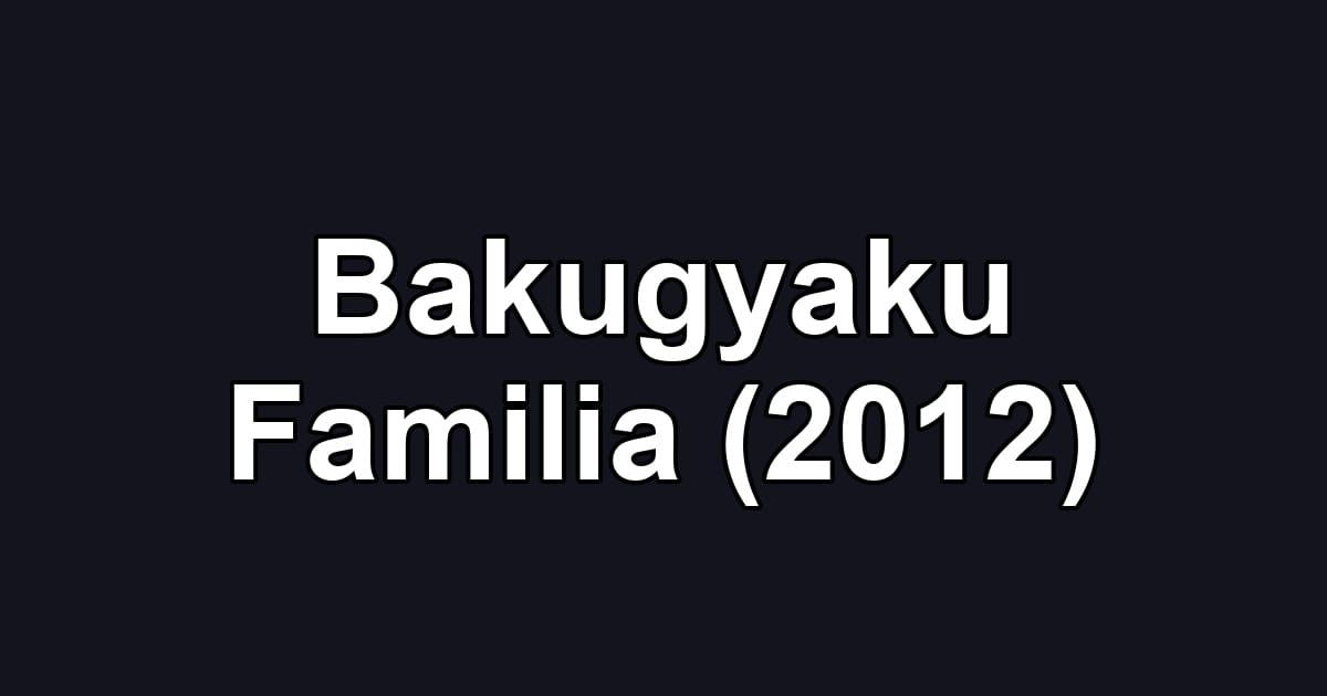 Bakugyaku Familia (2012)